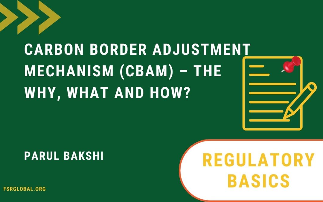 Carbon Border Adjustment Mechanism (CBAM) – the Why, What and How 